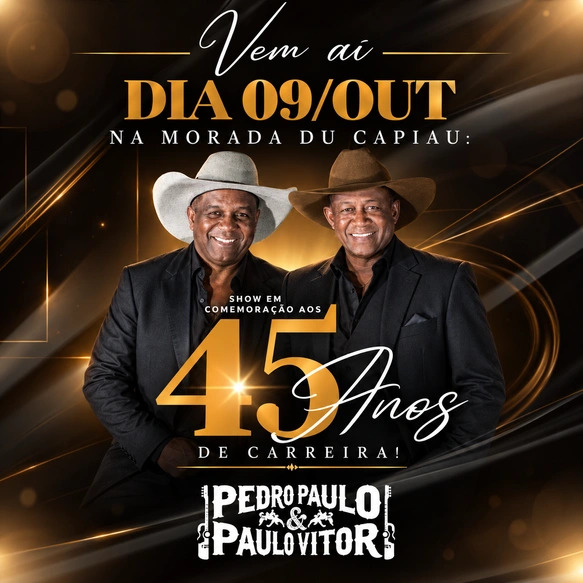 PEDRO PAULO E PAULO VITOR 45 ANOS - Sexta-feira, 09 de Outubro - às 19:00h Morada du Capiau - Franca, SP