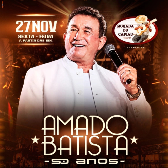 AMADO BATISTA 50 ANOS  - Sexta-feira, 27 de Novembro - às 20:00h Morada du Capiau - Franca, SP
